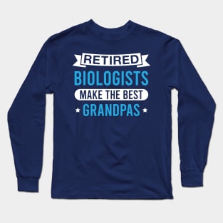 Retired Biologists Make the Best Grandpas - Funny Biologist Grandfather Long Sleeve T-Shirt